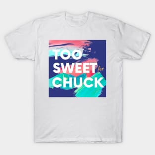 Too Sweet for Chuck T-Shirt